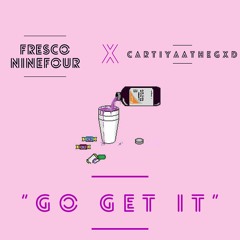 "Go Get It" Ft. CartiyaaTheGxd