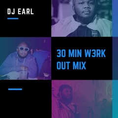 DJ EARL - 30 Min W3RK OUT