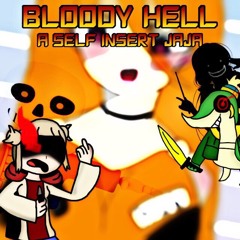Bloody Hell (A self Insert JaJa