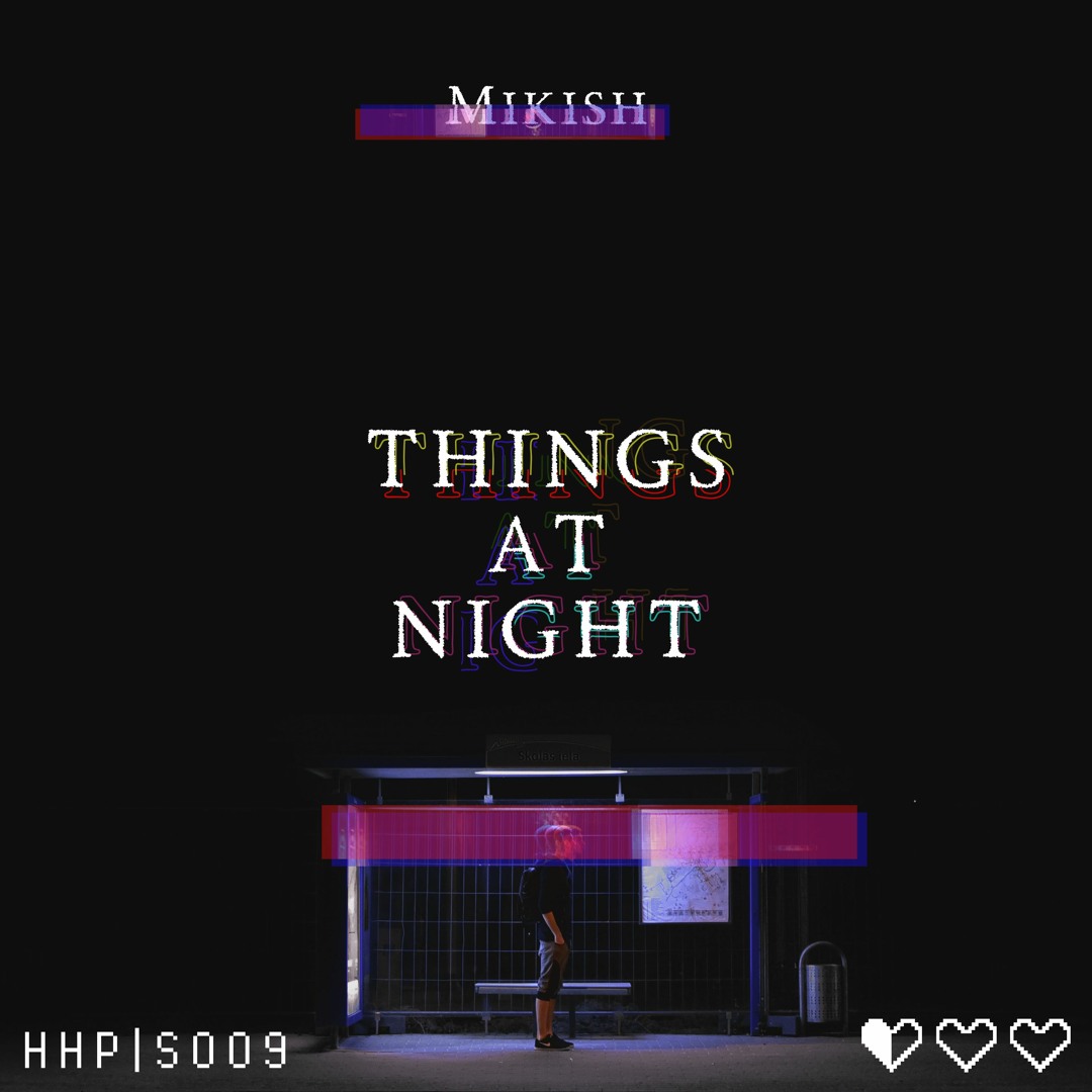 Stream Mikish - Things At Night [REMIX CONTEST] by The Half Heart ...