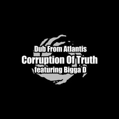 Corruption Of Truth (featuring Bigga D)