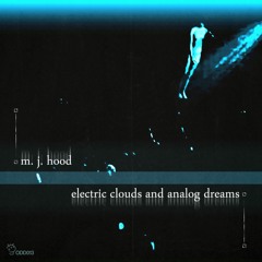 M. J. Hood - Electric Clouds And Analog Dreams (Phylo Remix) [Preview]