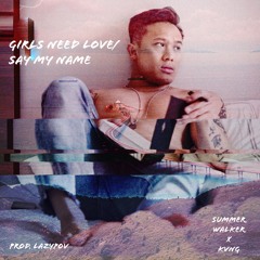 Girls Need Love x Say My Name - Summer Walker x KÔNG (Prod. Lazypov)
