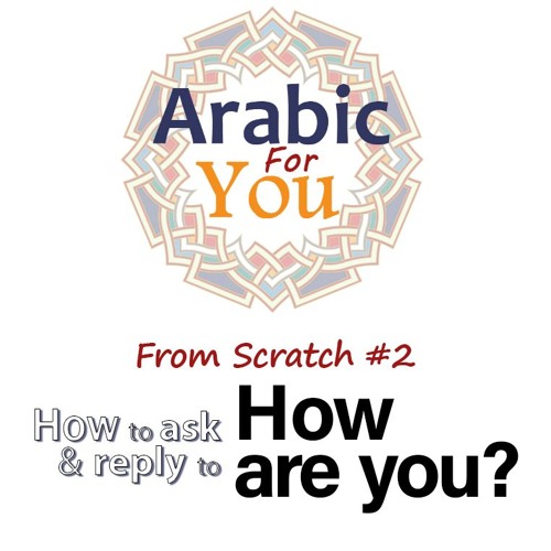 Stream Arabic For You Listen to How to ask and reply to "How are you?" Arabic Conversation