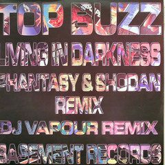 Top Buzz - Living In Darkness (Phantasy & Shodan Remix - dubplate mix)