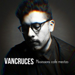 Vancruces Mixsessions Cafe mestizo part 1