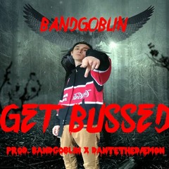 GET BUSSED (prod. bandgoblin  x Dantethedæmon)