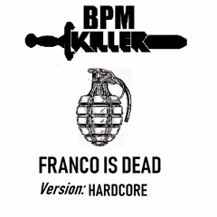 BPMKiller@HARDCORE: Franco is dead.