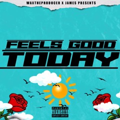 Feels Good Today - (WaxTheProducer x JAMES)