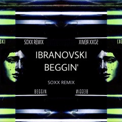 Ibranovski - BEGGIN' (soxx remix)