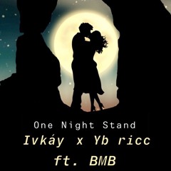 One Night Stand (MIXED) - Ivkáy x Yb ricc ft. BMB (Prod.By AJ x BMB)