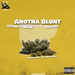 Vicente Swan - Anotha Blunt (feat. Baller) Produced by Dat Migo Dubs