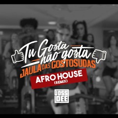 Tu Gosta, Não Gosta (Afro House remix) feat. Jaula das Gostosudas -Joss Dee