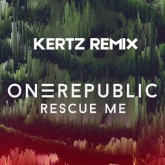 OneRepublic - Rescue Me (KERTZ Remix)