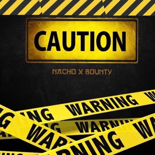 CAUTION Nacho ft Bounty