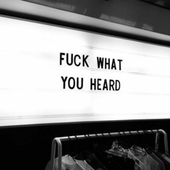 Fuck What You Heard