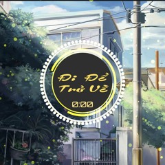 Đi Để Trở Về Remix ♪