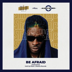 Shatta Wale - Be Afraid (Clean)