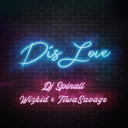 DJ Spinall - Dis Love  Ft. Wizkid, Tiwa Savage