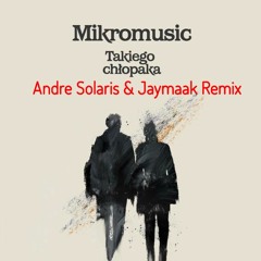 Mikromusic - Takiego Chlopaka (Jaymaak & Andre Solaris Remix) 2014