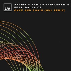 Antrim & Kamilo Sanclemente Feat. Paula OS - Once And Again (GMJ Remix)