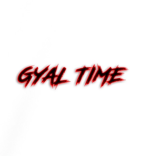 GYAL TIME PT.1