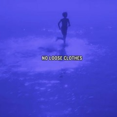 NO LOOSE CLOTHES (Prod. By NINETY8)