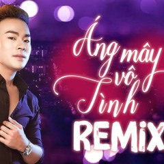 Áng Mây Vô Tình ( Htrol Remix ) Lương Gia Hùng