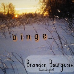 BINGE - Brandon Bourgeois