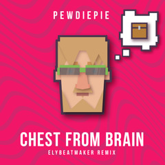 PewDiePie - Chest From Brain (elybeatmaker Remix)