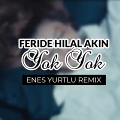 Feride Hilal Akın - Yok Yok (Enes Yurtlu Remix)