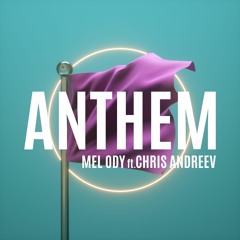 Mel Ody - Anthem (ft. Chris Andreev)