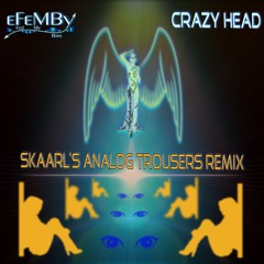 Miss eFeMBy - Crazy Head (Skaarl's Analog Trousers Remix)