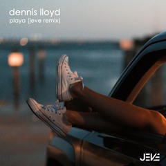 Dennis Lloyd - Playa (Say That) (Jeve Remix)