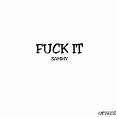 Zammy - Fuck It