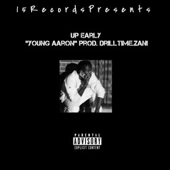 Up Early "Young Aaron" Prod. Drilltime.Zani