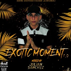 EXOTIC MOMENT 1.0 BY JULIAN SANCHEZ Dj.⚡