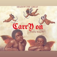 SHADOW THE GREAT - CARRY ON (Prod by King illa)