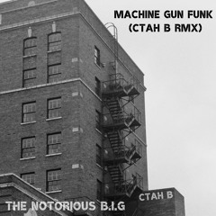 THE NOTORIOUS B.I.G - Machine Gun Funk (CTAH B REMIX)