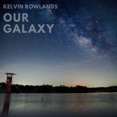 Kelvin Rowlands - Our Galaxy