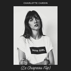 Charlotte Cardin - Main Girl ( Le Chapeau Edit )