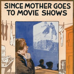Since Mother Goes To Movie Shows