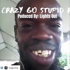 Go Crazy Go Stupid Remix (Prod. Lights Out)