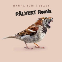 Hanna Turi - Beast (PÅLVERT Remix)