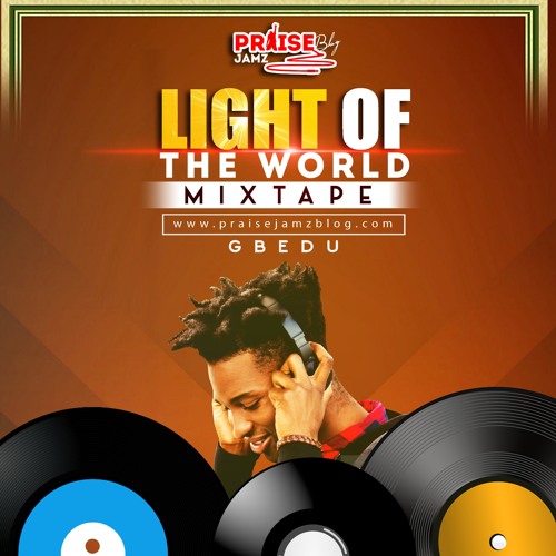 Praisejamzblog 'Light of the World' Gospel Mixtape 2019 (Gbedu)