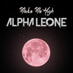 Alpha Leone - Make Me High