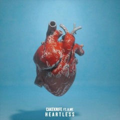 Heartless - CakeKnife ft A.Me