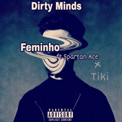 Feminho ft Spartan Ace x Tiki (Dirty minds)