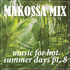 MAKOSSA MIX - Music For Hot Summer Days Pt.8