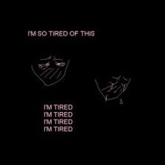 I'm Tired'